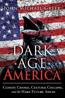 Dark Age America - John Michael Greer (ISBN 9780865718333)