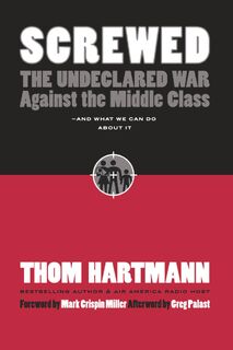 Screwed: The Undeclared War Against the Middle Class and What We Can Do About It - Thom Hartmann (ISBN 9781576754146)