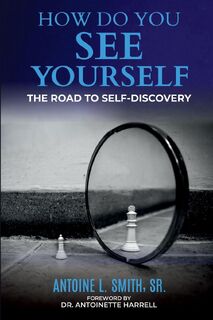 How Do You See Yourself? The Road to Self-Discovery - Antoine L Smith (ISBN 9781944155476)