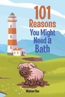 101 Reasons You Might Need a Bath - Michael Van (ISBN 9781098073756)