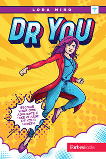 Dr. You: Become Your Own Advocate & Take Charge of Your Health - Lora Miro (ISBN 9781950863525)