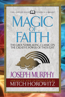 Magic of Faith (Condensed Classics) - Joseph Murphy, Mitch Horowitz (ISBN 9781722500610)