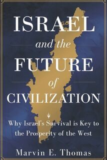 Israel and the Future of Civilization: Why Israel's Survival is Key to the Prosperity of the West - Marvin E. Thomas (ISBN 9798316760701)