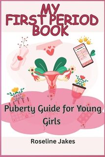 My First Period Book: Puberty Guide for Young Girls - Roseline Jakes (ISBN 9798860769748)