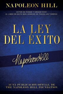La Ley del Éxito (the Law of Success): Autor de Piense Y Hágase Rico El Libro de Éxito Más Vendido de Todos Los Tiempos - Napoleon Hill (ISBN 9781640954830)