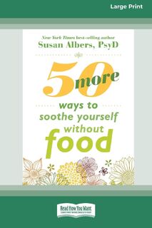 50 More Ways to Soothe Yourself Without Food (16pt Large Print Edition) - Susan Albers (ISBN 9781038778772)
