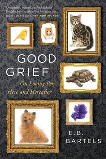 Good Grief: On Loving Pets, Here and Hereafter - E. B. Bartels (ISBN 9780063470750)