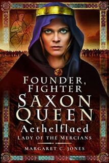 Founder, Fighter, Saxon Queen - Margaret C. Jones (ISBN 9781399023382)
