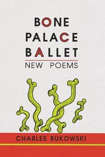 Bone Palace Ballet - Charles Bukowski (ISBN 9781574230284)