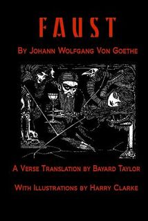 Faust by Johann Wolfang von Goethe: Translated by Bayard Taylor illustrated by Harry Clarke - Johann Wolfgang Von Goethe (ISBN 9781519527998)