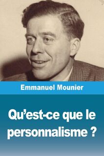 Qu'est-ce que le personnalisme ? - Emmanuel Mounier (ISBN 9782379762741)