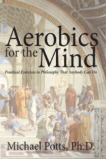 Aerobics for the Mind - Michael Potts Ph D (ISBN 9780692348864)