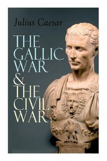 The Gallic War & The Civil War - Julius Caesar, W a McDevitte, W S Bohn (ISBN 9788027337903)