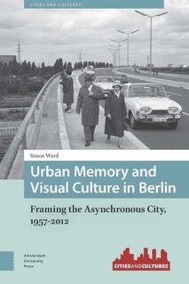Urban memory and visual culture in Berlin - Simon Ward (ISBN 9789089648532)
