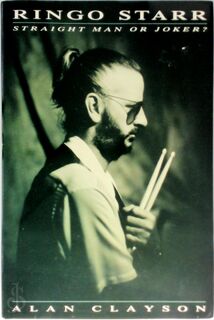 Ringo Starr: Straight Man or Joker? - Alan Clayson (ISBN 9780283060915)