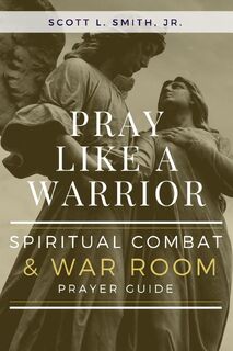 Pray Like a Warrior - Scott L. Smith (ISBN 9781950782239)
