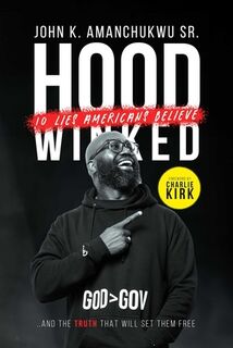 Hoodwinked: 10 Lies Americans Believe and the Truth That Will Set Them Free - John K. Amanchukwu (ISBN 9781684516926)