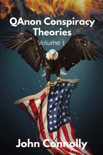 QAnon Conspiracy Theories: Volume 1 - John Connolly (ISBN 9798872399582)