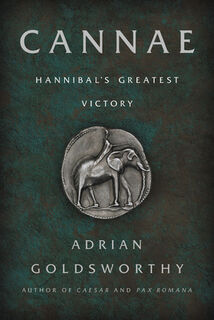 Cannae: Hannibal's Greatest Victory - Adrian Goldsworthy (ISBN 9781541699250)