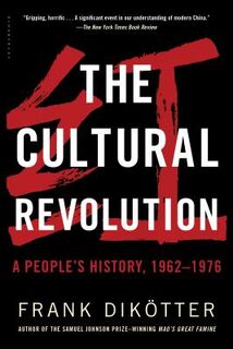 The Cultural Revolution: A People's History, 1962--1976 - Frank Dikötter (ISBN 9781632864239)