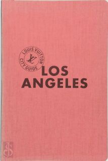 Los Angeles - Louis Vuitton City Guide - Sabine Bouvet, Claude Deloffre, Pierre Léonforté (ISBN 9782369830702)