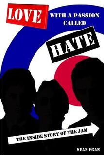 Love With a Passion Called Hate: The Inside Story of The Jam - Sean Egan (ISBN 9780954575090)