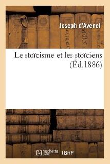 Le Stoicisme Et Les Stoiciens (Ed.1886) - Joseph D' Avenel (ISBN 9782012571556)