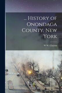 ... History of Onondaga County, New York - W. W. Clayton (ISBN 9781015630222)