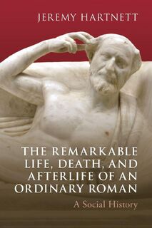 The Remarkable Life, Death, and Afterlife of an Ordinary Roman - Jeremy (Wabash College Hartnett (ISBN 9781009536097)