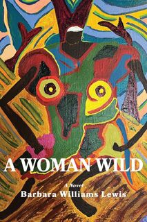 A Woman Wild - Barbara W Lewis (ISBN 9781943306336)