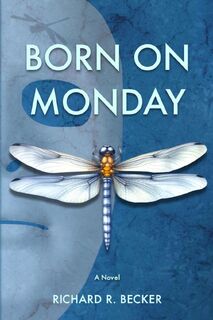 BORN ON MONDAY - Richard R Becker (ISBN 9798988881650)