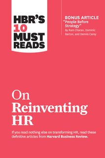 HBR's 10 Must Reads on Reinventing HR (with bonus article "People Before Strategy" by Ram Charan, Dominic Barton, and Dennis Carey) - Harvard Business Review, Marcus Buckingham, Reid Hoffman, Ram Charan (ISBN 9781633697843)