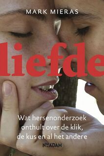 Liefde: wat hersenonderzoek onthult over de klik, de kus en al het andere - Mark Mieras (ISBN 9789046807439)