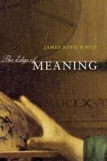 The Edge of Meaning - James Boyd White (ISBN 9780226894805)