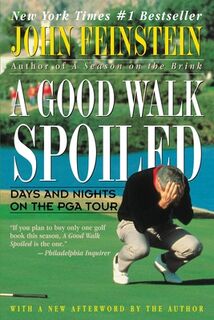 A Good Walk Spoiled: Days and Nights on the PGA Tour - John Feinstein (ISBN 9780316277372)