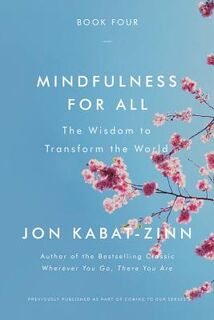 Mindfulness for All: The Wisdom to Transform the World - Jon Kabat-Zinn (ISBN 9780316411776)