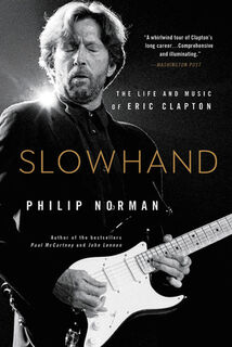 Slowhand: The Life and Music of Eric Clapton - Philip Norman (ISBN 9780316560467)