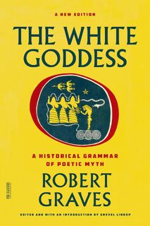 The White Goddess - Robert Graves, Grevel Lindop (ISBN 9780374289331)