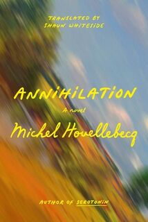 Houellebecq, M: Annihilation - Michel Houellebecq (ISBN 9780374608422)