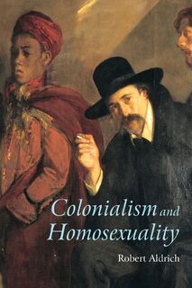 Colonialism and Homosexuality - Robert (University of Sydney Aldrich (ISBN 9780415196161)
