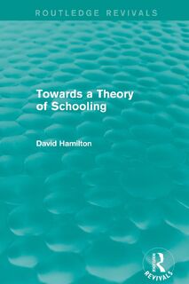 Towards a Theory of Schooling (Routledge Revivals) - David Hamilton (ISBN 9780415857086)