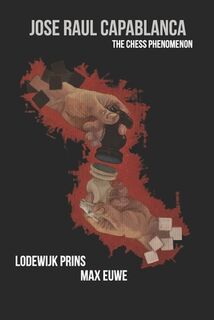 Jose Raul Capablanca: The Chess Phenomenon - Max Euwe (ISBN 9798690987701)