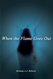 When the Flame Goes Out - Brittany L. J. Roberts (ISBN 9798993679006)