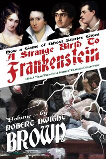 Brown, R: Strange Birth of Frankenstein - Robert Dwight Brown, Mary Shelley, John Polidori (ISBN 9781931608725)
