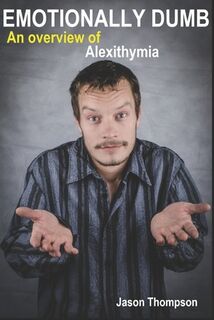 Emotionally Dumb: An Overview of Alexithymia - Jason Thompson (ISBN 9781521957745)