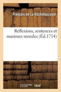 Reflexions, Sentences Et Maximes Morales - La Rochefoucauld (ISBN 9782019131760)