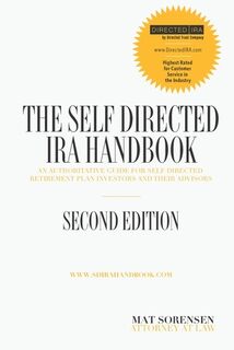 The Self-Directed IRA Handbook, Second Edition: An Authoritative Guide For Self Directed Retirement Plan Investors and Their Advisors - Mat Sorensen (ISBN 9780692122402)