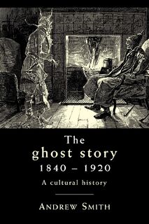 The Ghost Story 1840–1920 - Andrew Smith (ISBN 9780719087868)