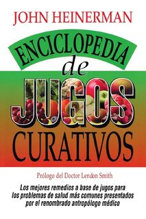 Enciclopedia de Jugos Curativos - John Heinerman (ISBN 9780735201903)