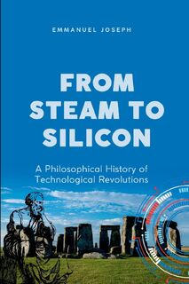 From Steam to Silicon, A Philosophical History of Technological Revolutions - Joseph (ISBN 9780773765269)